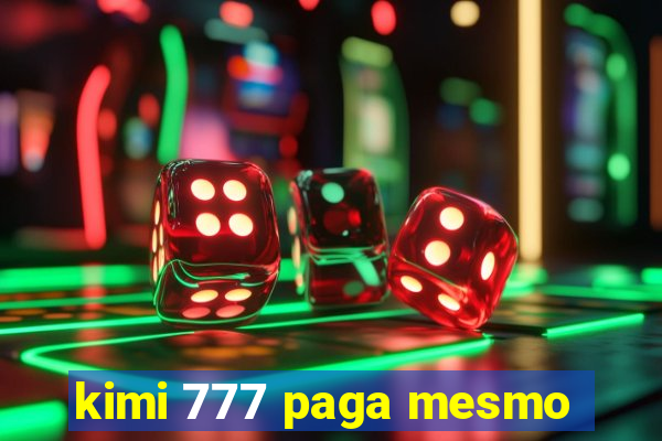 kimi 777 paga mesmo